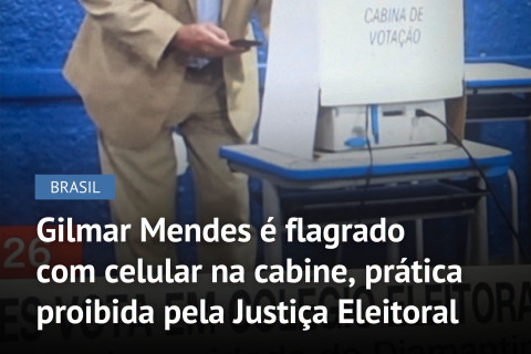 Ministro Gilmar Mendes do STF foi registrado com um celular dentro da cabine de votação
