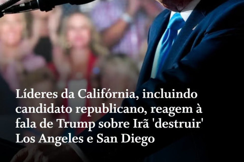 PERTURBADO E PERIGOSO | Líderes da Califórnia reagiram com indignação à fala do presidente americano, Donald Trump